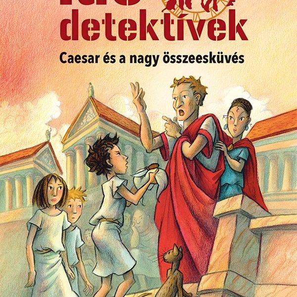 CAESAR ÉS A NAGY ÖSSZEESKÜVÉS (IDŐDETEKTÍVEK 18.) 2. KIADÁS