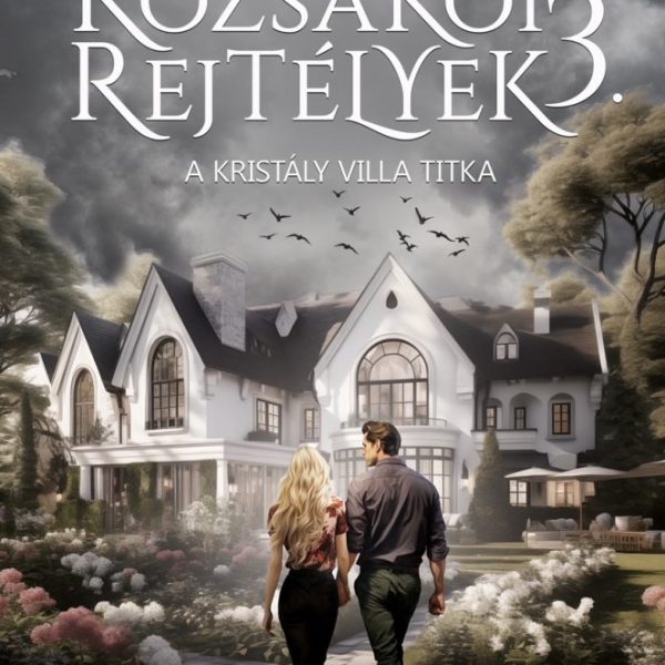 RÓZSAKŐI REJTÉLYEK 3. - A KRISTÁLY VILLA TITKA