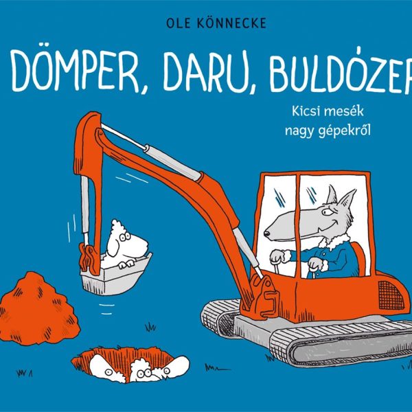 DÖMPER, DARU, BULDÓZER - KICSI MESÉK, NAGY GÉPEKRŐL