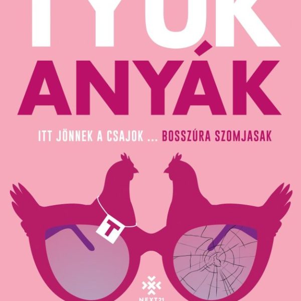 TYÚKANYÁK - ITT JÖNNEK A CSAJOK... BOSSZÚRA SZOMJASAK