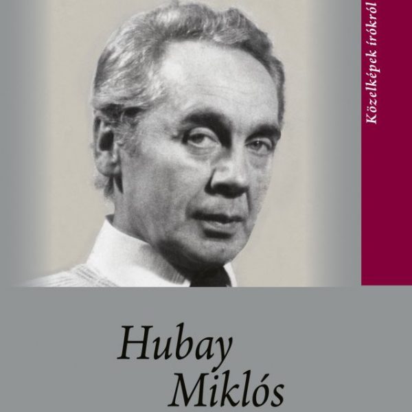 HUBAY MIKLÓS - KÖZELKÉPEK ÍRÓKRÓL