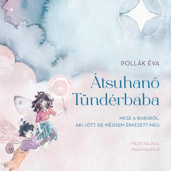 ÁTSUHANÓ TÜNDÉRBABA - MESE A BABÁRÓL, AKI JÖTT, DE MÉGSEM ÉRKEZETT MEG