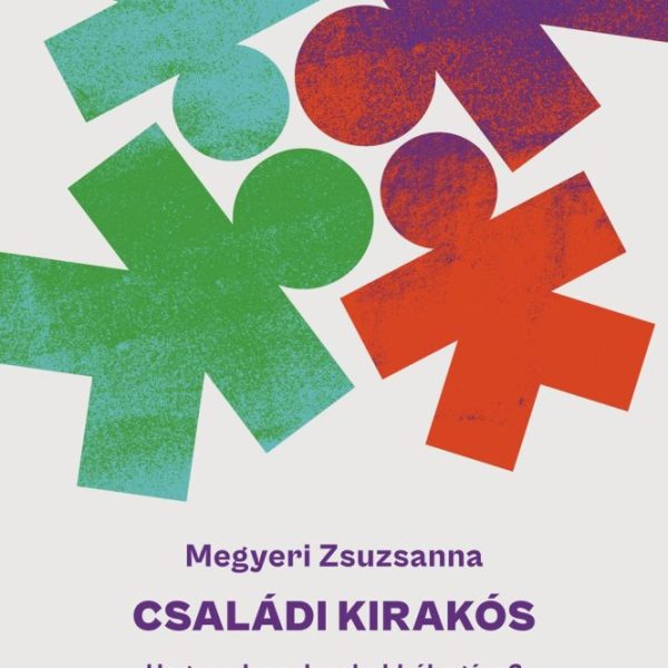 CSALÁDI KIRAKÓS - HOGYAN LESZ DARABOKBÓL EGÉSZ? 18 TÖRTÉNET MOZAIKCSALÁDOKRÓL