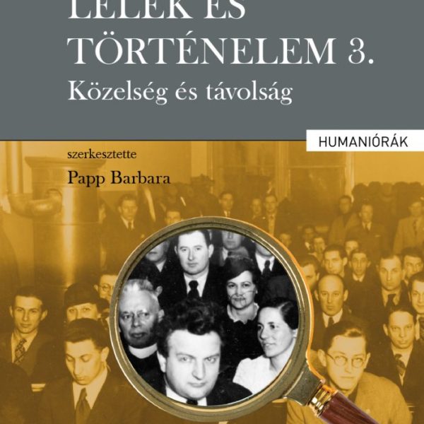LÉLEK ÉS TÖRTÉNELEM 3. - KÖZELSÉG ÉS TÁVOLSÁG