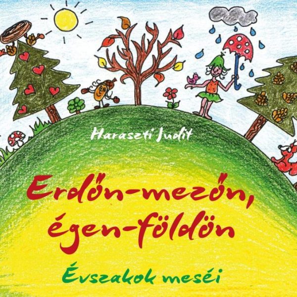 ERDŐN-MEZŐN, ÉGEN-FÖLDÖN - ÉVSZAKOK MESÉI