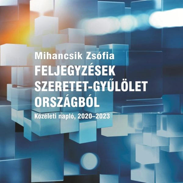 FELJEGYZÉSEK SZERETET-GYŰLÖLET ORSZÁGBÓL - KÖZÉLETI NAPLÓ, 2020-2023