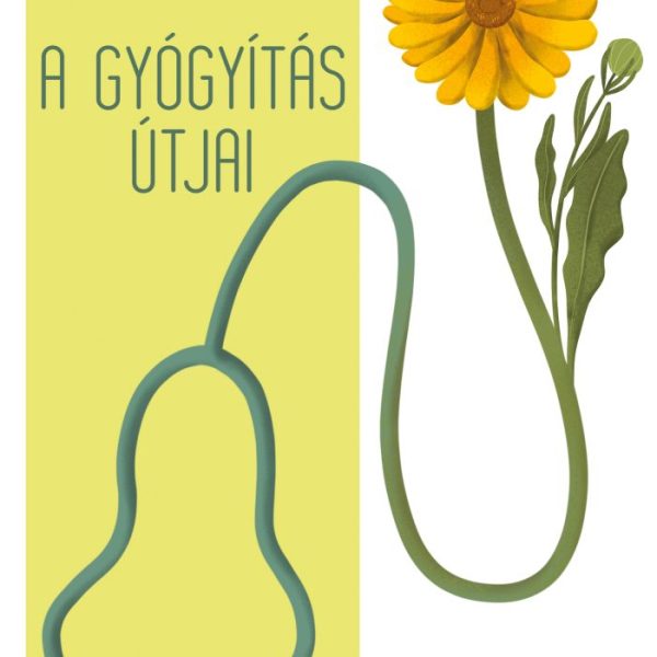 A GYÓGYÍTÁS ÚTJAI - TERMÉSZETGYÓGYÁSZAT ÉS ORVOSI GYÓGYÁSZAT