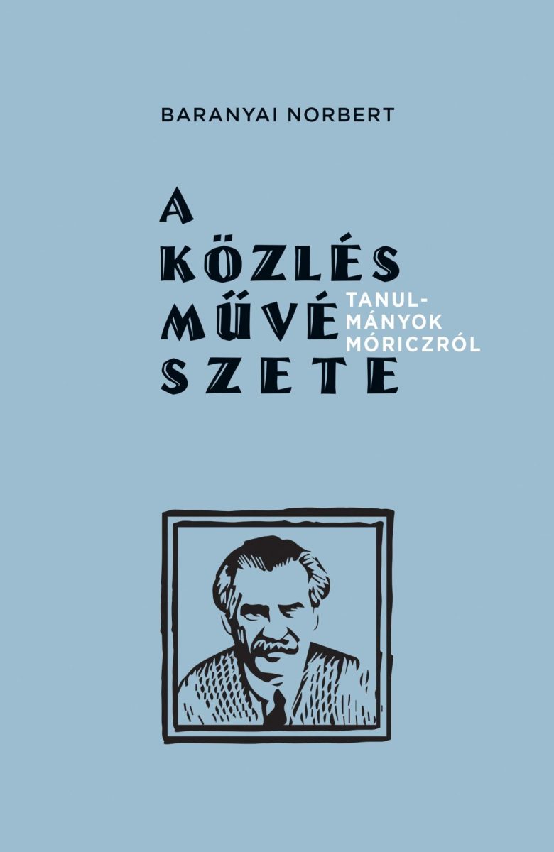 A KÖZLÉS MŰVÉSZETE - TANULMÁNYOK MÓRICZRÓL