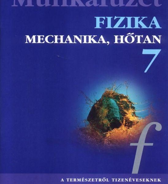 FIZIKA 7. - MECHANIKA, HŐTAN MUNKAFÜZET