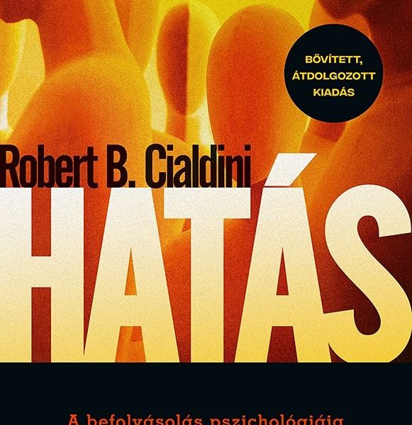 HATÁS - A BEFOLYÁSOLÁS PSZICHOLÓGIÁJA (BŐVÍTETT, ÁTDOLG. KIADÁS)