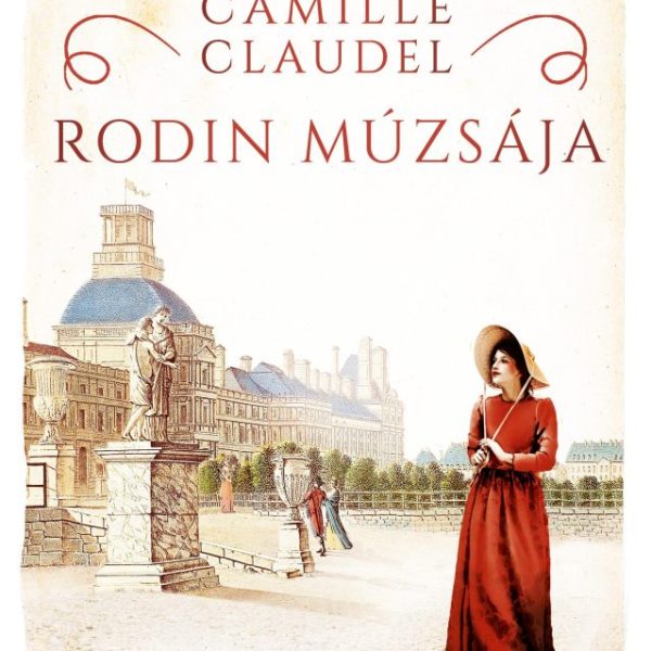 CAMILLE CLAUDEL  RODIN MÚZSÁJA