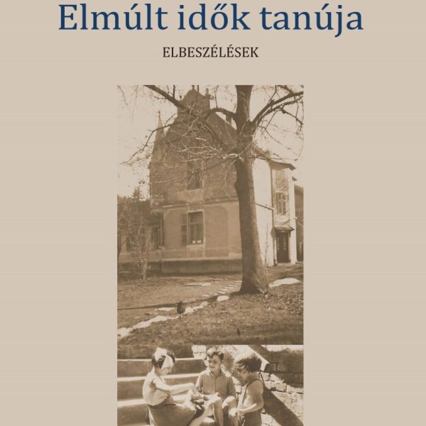 ELMÚLT IDŐK TANÚJA - ELBESZÉLÉSEK