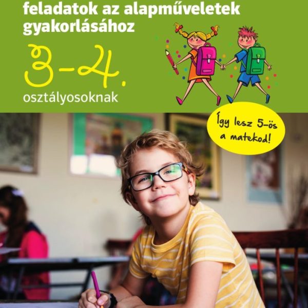 JÁTÉKOS MATEMATIKAI FELADATOK AZ ALAPMŰVELETEK GYAKORLÁSÁHOZ 3-4. OSZTÁLYOSOKNAK