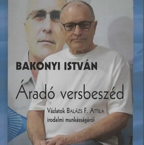 ÁRADÓ VERSBESZÉD - VÁZLATOK BALÁZS F. ATTILA IRODALMI MUNKÁSSÁGÁRÓL