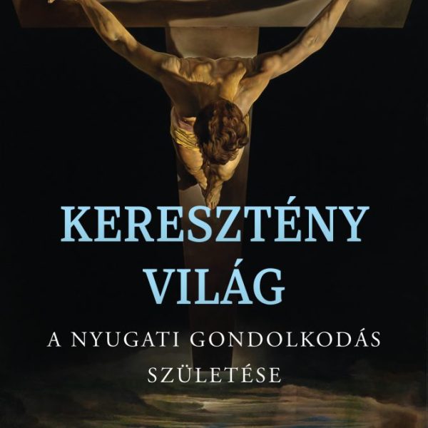 KERESZTÉNY VILÁG - A NYUGATI GONDOLKODÁS SZÜLETÉSE