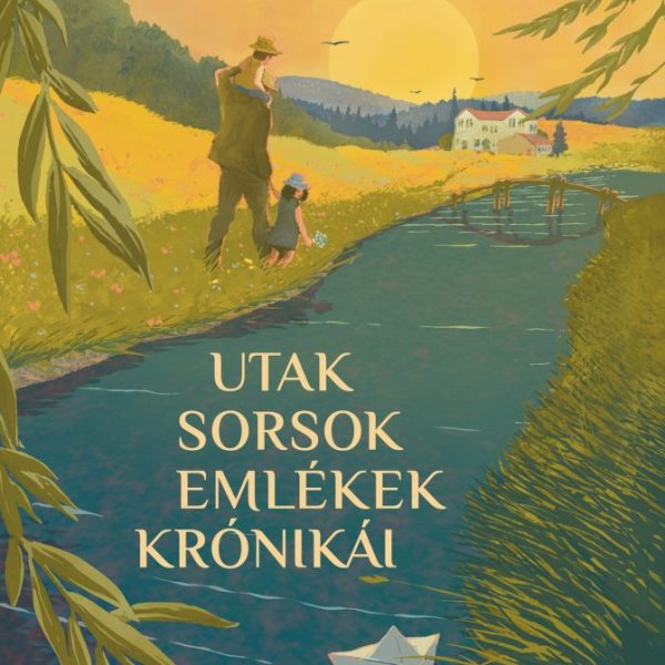 UTAK, SORSOK, EMLÉKEK KRÓNIKÁI