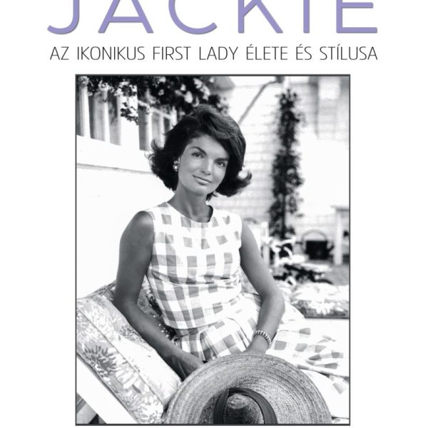 JACKIE  AZ IKONIKUS FIRST LADY ÉLETE ÉS STÍLUSA