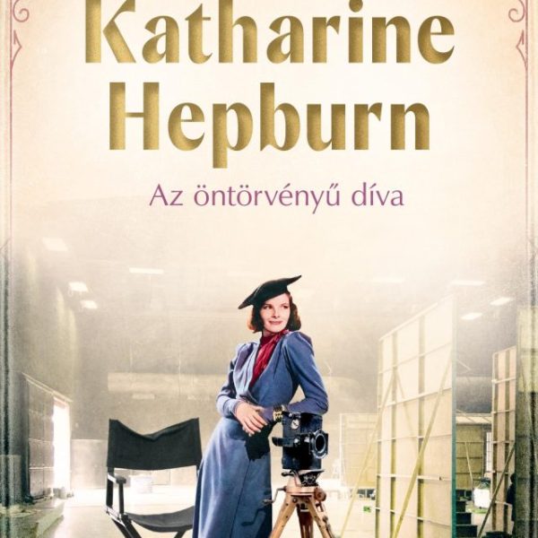 KATHARINE HEPBURN  AZ ÖNTÖRVÉNYŰ DÍVA