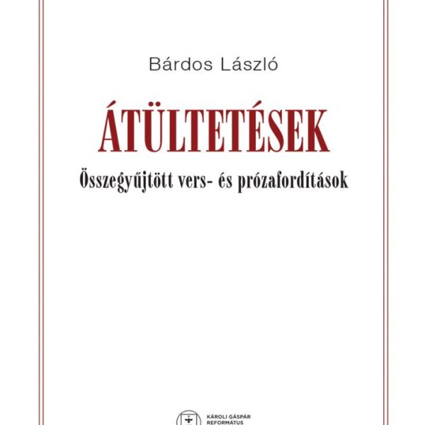 ÁTÜLTETÉSEK - ÖSSZEGYŰJTÖTT VERS- ÉS PRÓZAFORDÍTÁSOK