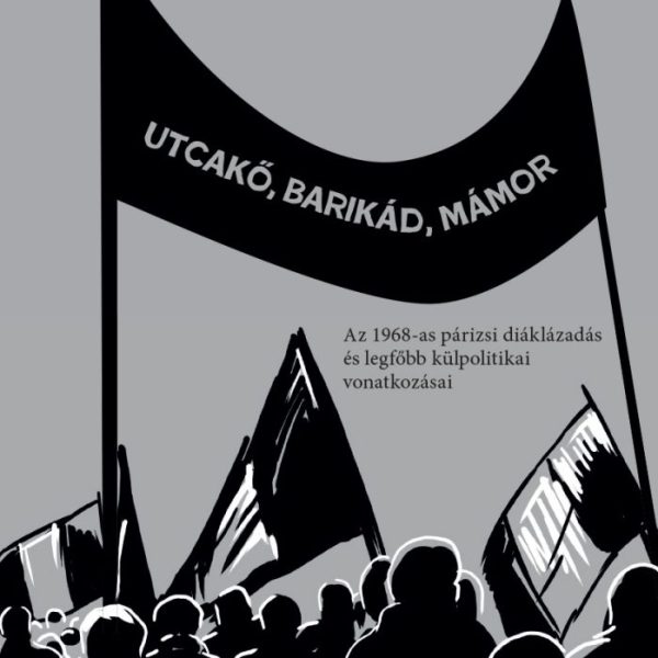 UTCAKŐ, BARIKÁD, MÁMOR - AZ 1968-AS PÁRIZSI DIÁKLÁZADÁS...