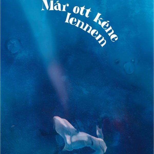 MÁR OTT KÉNE LENNEM