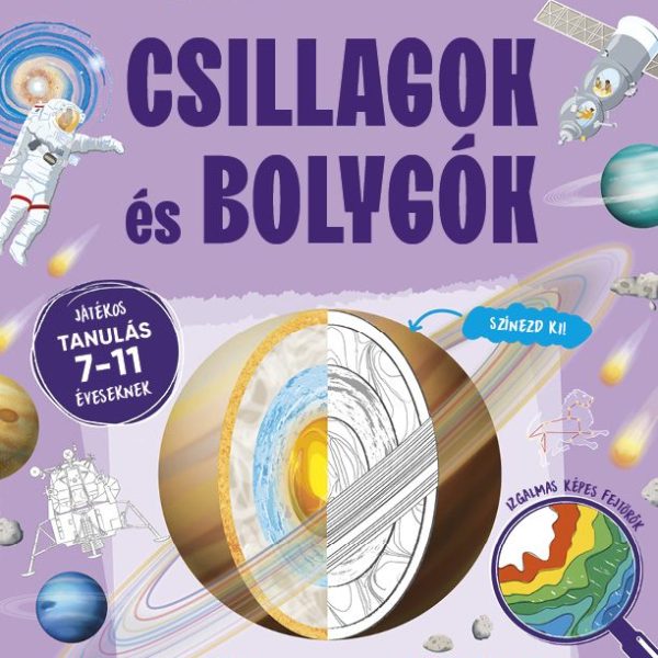 CSILLAGOK ÉS BOLYGÓK - TUDÁS ÉS KALAND (JÁTÉKOS TANULÁS 7-11 ÉVESEKNEK)