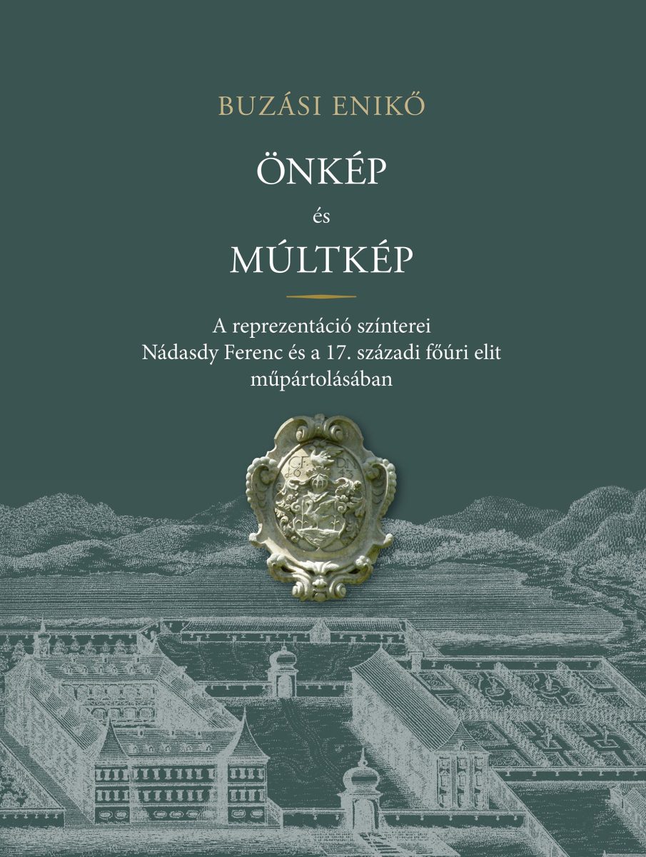 ÖNKÉP ÉS MÚLTKÉP - A REPREZENTÁCIÓ SZÍNTEREI NÁDASDY FERENC ÉS A 17. SZÁZADI FŐ