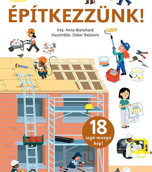 ÉPÍTKEZZÜNK! - 18 IZGŐ- MOZGÓ KÉP!