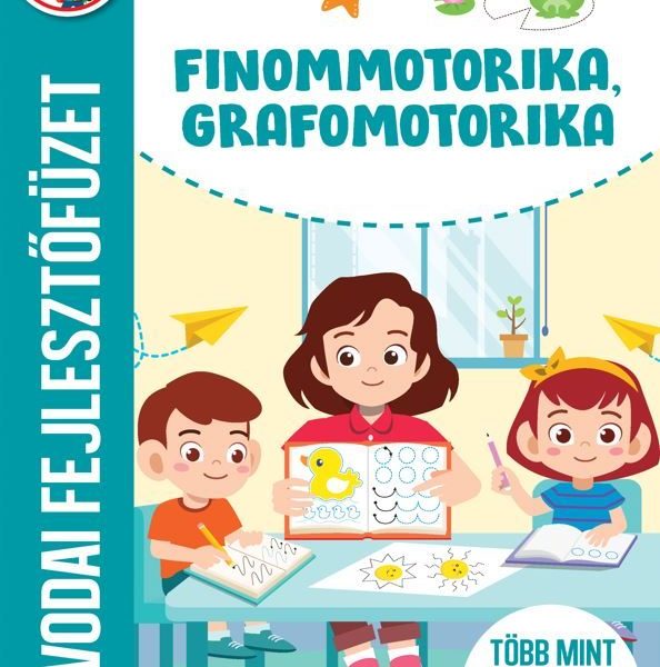 FINOMMOTORIKA, GRAFOMOTORIKA - ÓVODAI FEJLESZTŐFÜZET