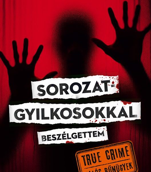 SOROZATGYILKOSOKKAL BESZÉLGETTEM - TRUE CRIME (VALÓS BŰNÜGYEK)