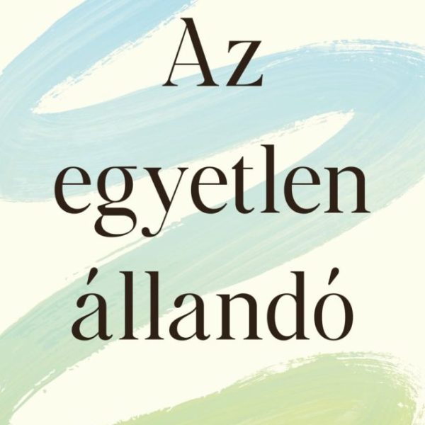 AZ EGYETLEN ÁLLANDÓ, IRÁNYÍTSD A VÁLTOZÁST!