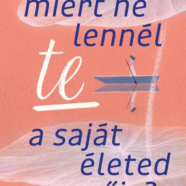 MIÉRT NE LENNÉL TE A SAJÁT ÉLETED SZERZŐJE?