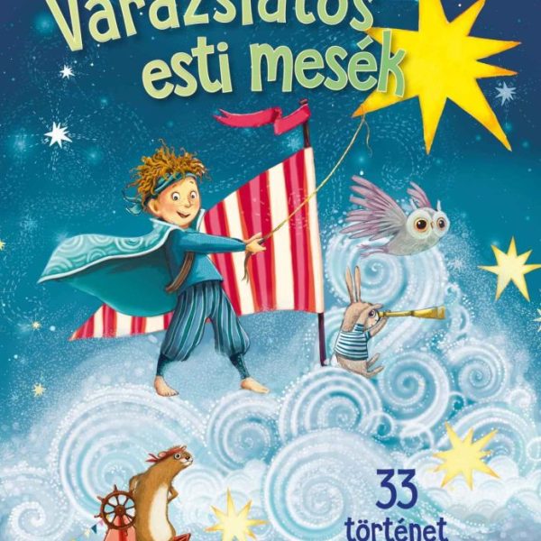VARÁZSLATOS ESTI MESÉK - 33 TÖRTÉNET ELALVÁSHOZ