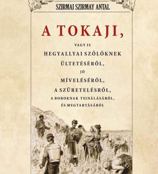 A TOKAJI VAGYIS HEGYALLYAI SZŐLLŐKNEK ÜLTETÉSÉRŐL, JÓ MÍVELÉSÉRŐL...