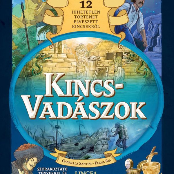 KINCSVADÁSZOK - 12 HIHETETLEN TÖRTÉNET ELVESZETT KINCSEKRŐL