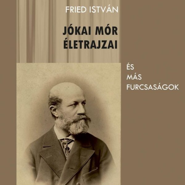 JÓKAI MÓR ÉLETRAJZAI ÉS MÁS FURCSASÁGOK