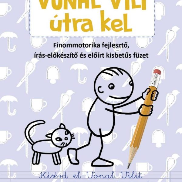 VONAL VILI ÚTRA KEL - FINOMMOTORIKA-FEJLESZTŐ, ÍRÁS-ELŐKÉSZÍTŐ ÉS ELŐÍRT KISBETŰ