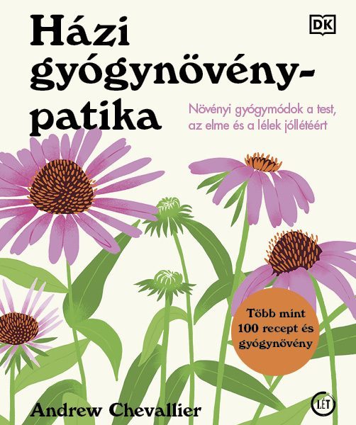 HÁZI GYÓGYNÖVÉNYPATIKA - NÖVÉNYI GYÓGYMÓDOK A TEST, AZ ELME  ÉS A LÉLEK..