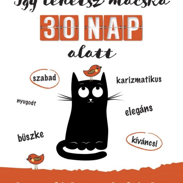 ÍGY LEHETSZ MACSKA 30 NAP ALATT - ÖNFELFEDEZŐ ÉS ÖNBIZALOMNÖVELŐ KÉZIKÖNYV