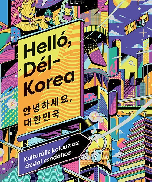 HELLÓ, DÉL-KOREA - KULTURÁLIS KALAUZ AZ ÁZSIAI CSODÁHOZ