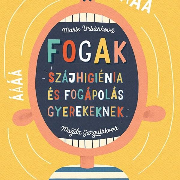 FOGAK - SZÁJHIGIÉNIA ÉS FOGÁPOLÁS GYEREKEKNEK
