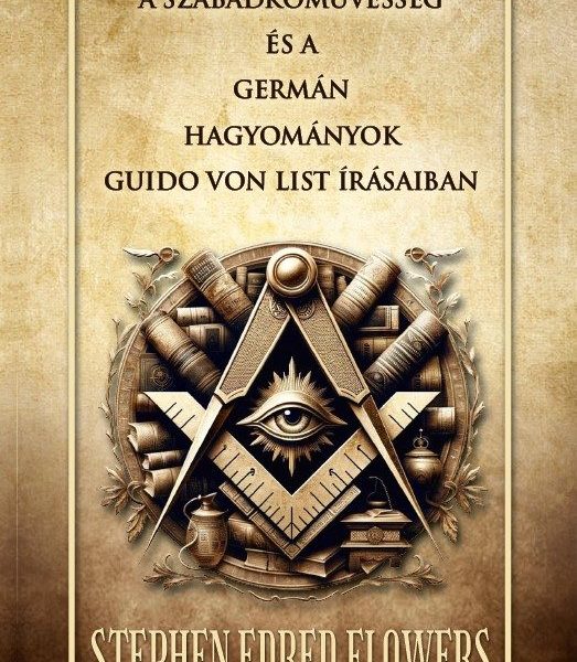 A SZABADKŐMŰVESSÉG ÉS A  GERMÁN HAGYOMÁNYOK GUIDO VON LIST ÍRÁSAIBAN