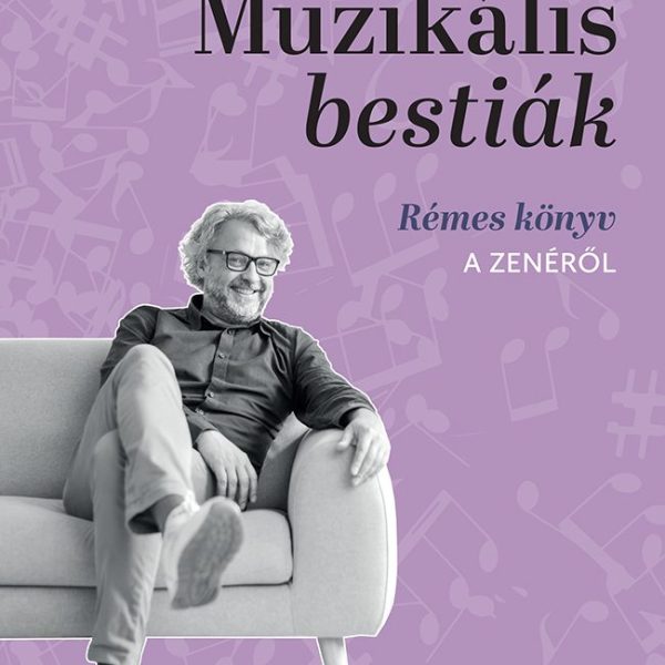 MUZIKÁLIS BESTIÁK - RÉMES KÖNYV A ZENÉRŐL