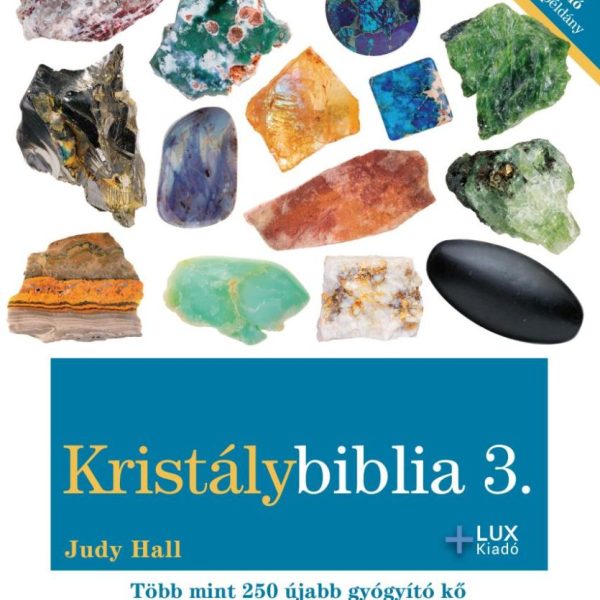KRISTÁLYBIBLIA 3 - TÖBB MINT 250 ÚJABB GYÓGYÍTÓ KŐ