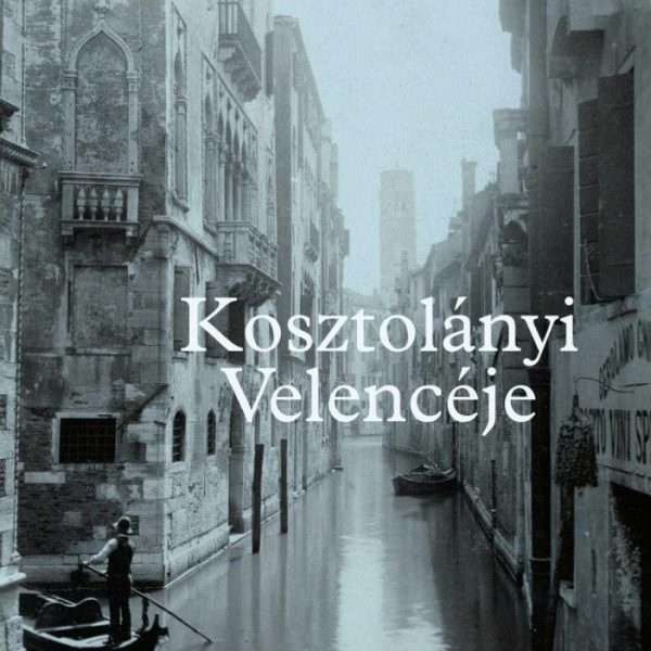 KOSZTOLÁNYI VELENCÉJE