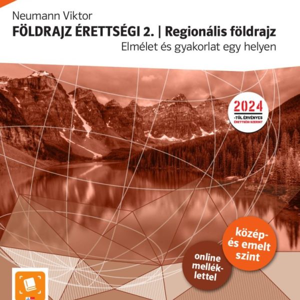 FÖLDRAJZ ÉRETTSÉGI 2. - REGIONÁLIS FÖLDRAJZ , ELMÉLET ÉS GYAKORLAT EGY HELYEN