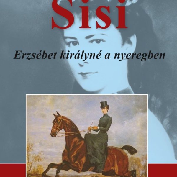 SISI - ERZSÉBET KIRÁLYNÉ A NYEREGBEN