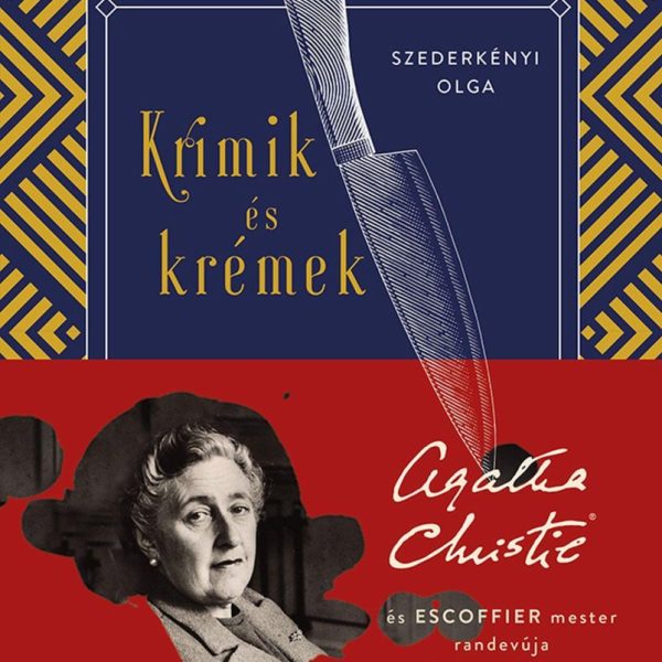 KRIMIK ÉS KRÉMEK - AGATHA CHRISTIE ÉS ESCOFFIER MESTER RANDEVÚJA GOURMANDIÁBAN