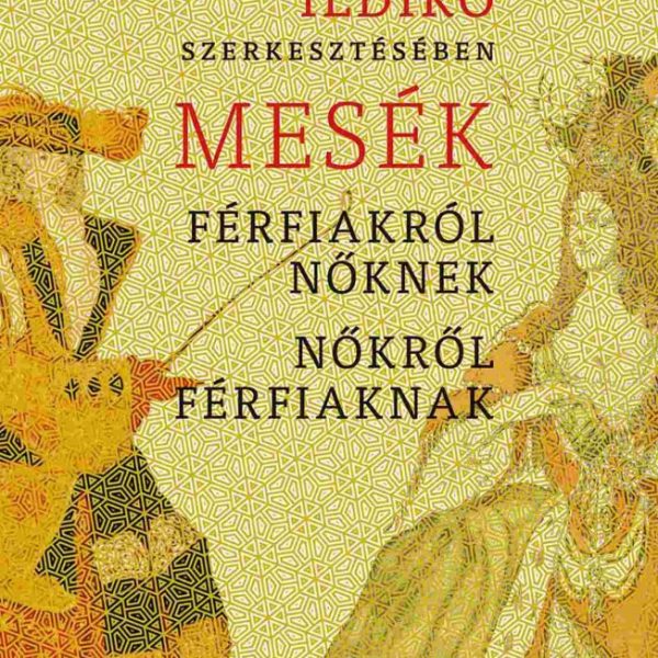 MESÉK FÉRFIAKRÓL NŐKNEK, NŐKRŐL FÉRFIAKNAK