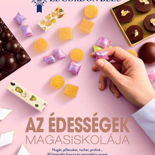AZ ÉDESSÉGEK MAGASISKOLÁJA - 90 LEGENDÁS FRANCIA ÉS NEMZETKÖZI RECEPT